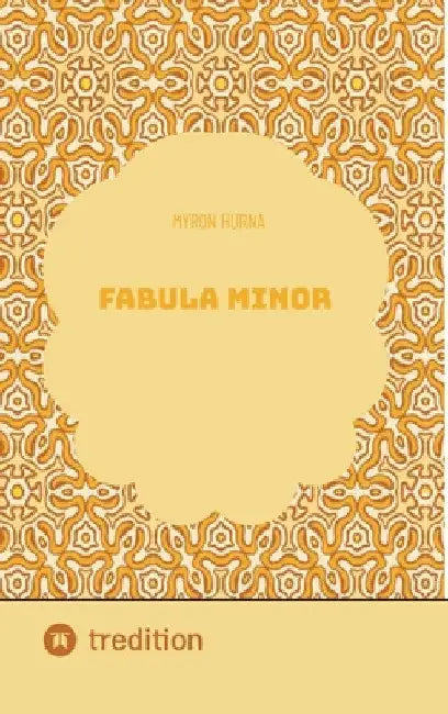 Fabula Minor by Myron Hurna