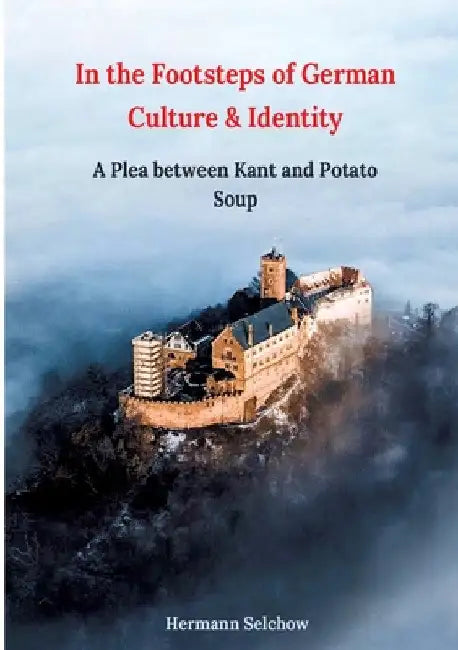 In the footsteps of German culture and identity: A plea between Kant and potato soup by Hermann Selchow