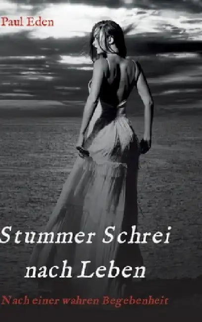 Stummer Schrei nach Leben: Nach einer wahren Begebenheit by Paul Eden
