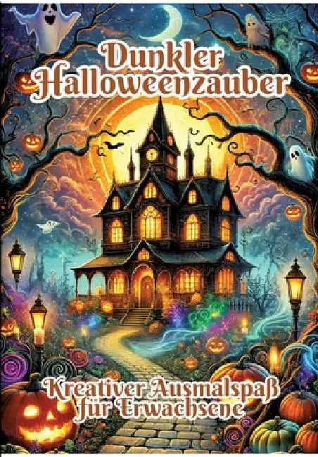 Dunkler Halloweenzauber: Kreativer Ausmalspaß für Erwachsene by Fabian Kluge