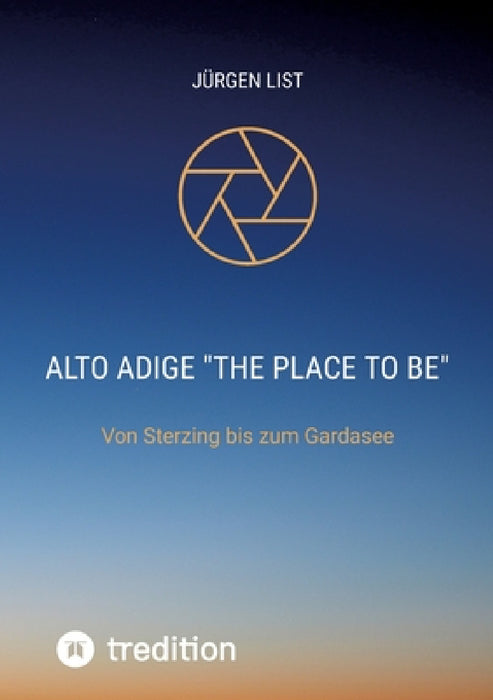 Alto Adige"The palce to be": Von Sterzing bis zum Gardasee by Jürgen List