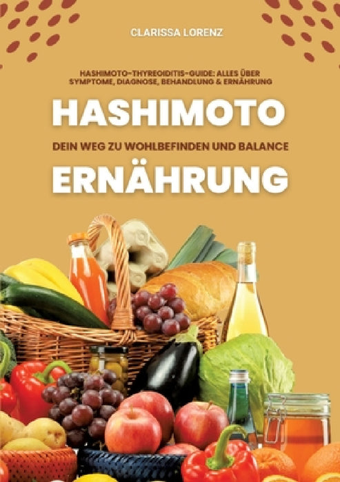 Hashimoto und Ernährung: Dein Weg zu Wohlbefinden und Balance (Hashimoto-Thyreoiditis-Guide: Alles über Symptome, Diagnose, Behandlung und Ernährung) by Clarissa Lorenz