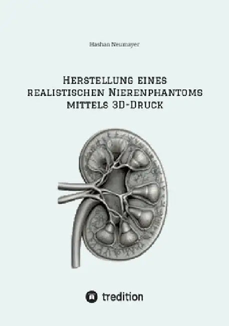 Herstellung eines realistischen Nierenphantoms mittels 3D-Druck by Hashan Neumayer