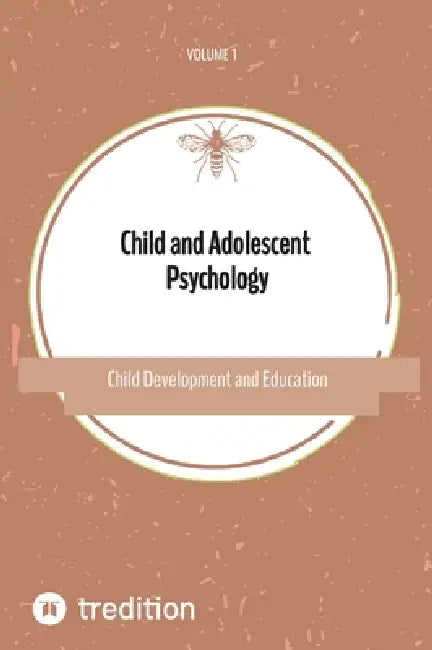 Child and Adolescent Psychology: Child Development and Education Volume 1 by Nico Michaelis