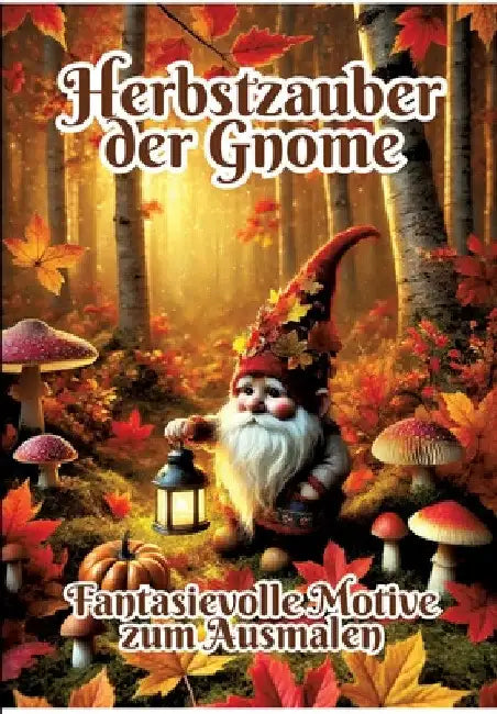 Herbstzauber der Gnome: Fantasievolle Motive zum Ausmalen by Fabian Kluge