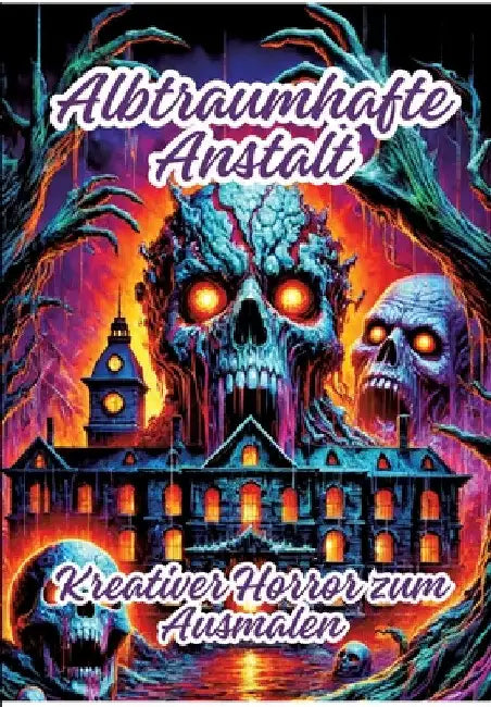 Albtraumhafte Anstalt: Kreativer Horror zum Ausmalen by Ela Artjoy