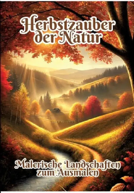Herbstzauber der Natur: Malerische Landschaften zum Ausmalen by Fabian Kluge