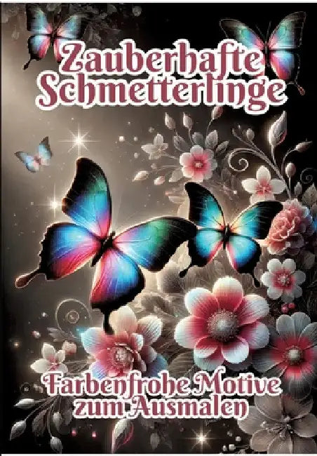 Zauberhafte Schmetterlinge: Farbenfrohe Motive zum Ausmalen by Fabian Kluge