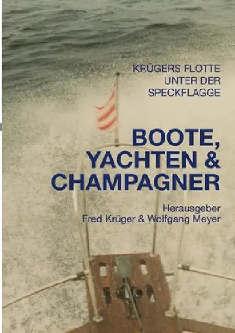 Boote, Yachten & Champagner: Familiengeschichten der Familien Meyer und Tröger by Wolfgang Meyer