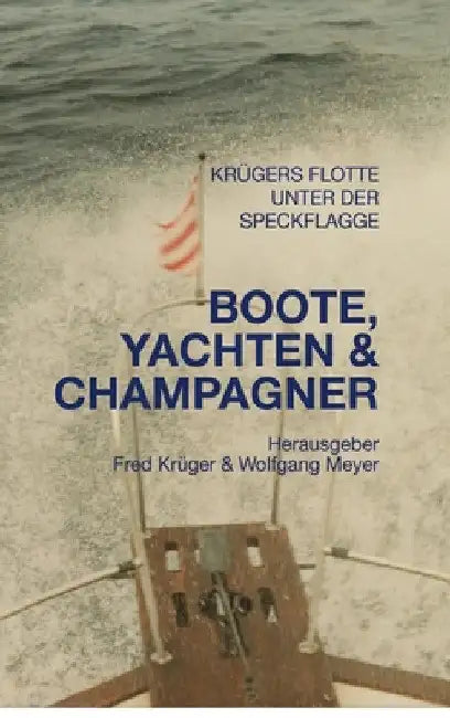 Boote, Yachten & Champagner: Familiengeschichten der Familien Meyer und Tröger by Wolfgang Meyer