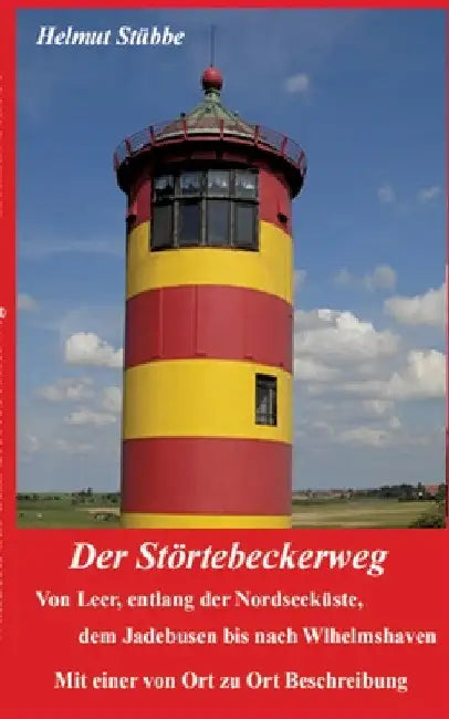 Der Störtebeckerweg: Der Störtebeckerweg von Leer, an der Nordseeküste entlang bis nach Wilhelmshaven. by Helmut Stübbe