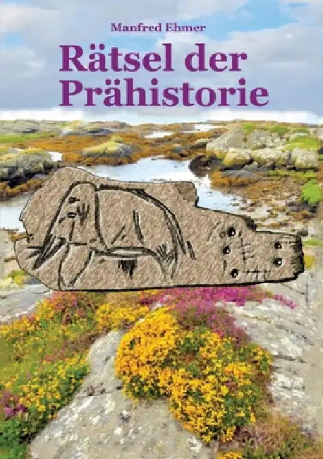 Rätsel der Prähistorie by Manfred Ehmer