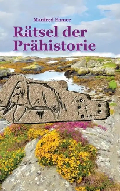 Rätsel der Prähistorie by Manfred Ehmer