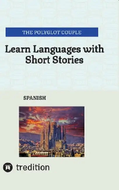 Learn Languages with Short Stories: Spanish by The Polyglot Couple