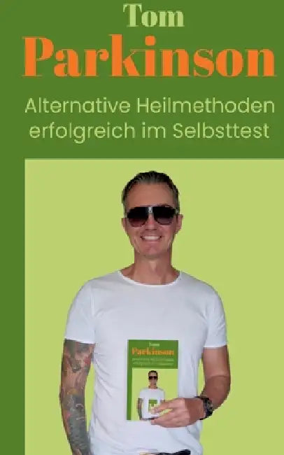 Tom Parkinson Alternative Heilmethoden erfolgreich im Selbsttest by Tom Parkinson