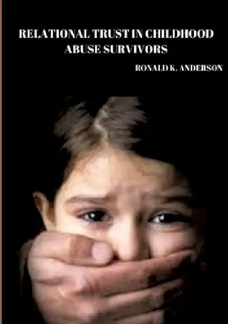 Relational trust in childhood abuse survivors. by Ronald K. Anderson
