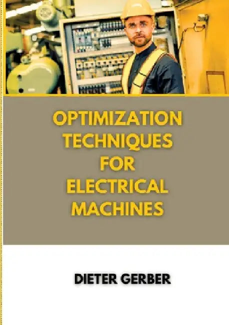 Optimization techniques for electrical machines by Dieter Gerber