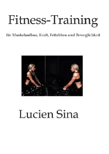 Fitness-Training: für Muskelaufbau, Kraft, Fettabbau und Beweglichkeit by Lucien Sina