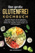 Das große Glutenfrei Kochbuch: Die besten Rezepte für eine glutenfreie Ernährung im Alltag. Genussvoll kochen bei Zöliakie. Inkl. Ratgeber, Ernährungs by Lisa Ackermann