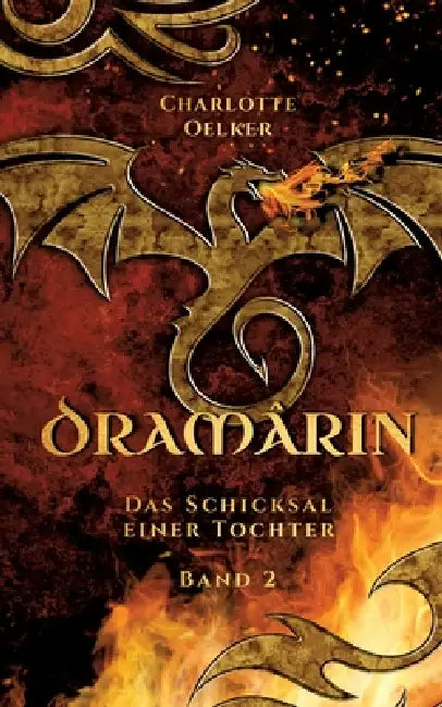 Dramârin - Der zweite Teil der Drachen-Fantasy-Reihe mit einer mutigen Protagonistin und einer geheimnisvollen Prophezeiung: Das Schicksal einer Tocht by Charlotte Oelker