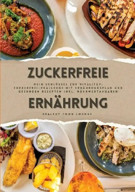 Zuckerfreie Ernährung: Dein Schlüssel zur Vitalität (Guide: Zuckerfrei-Challenge mit Ernährungsplan und gesunden Rezepten inkl. Nährwertangaben) by Healthy Food Lounge