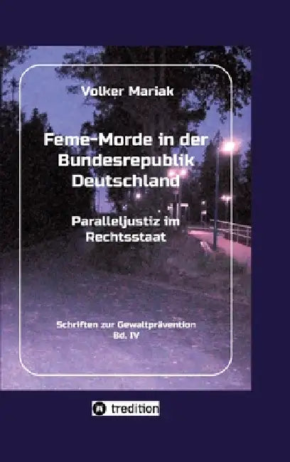 Fememorde In Der Bundesrepublik Deutschland  Paralleljustiz Im Rechtsstaat by Volker Mariak
