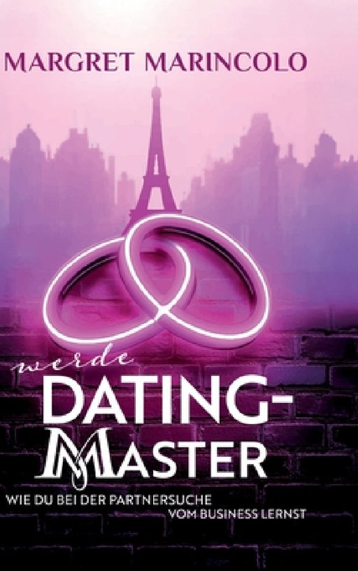 Werde Dating Master: Wie du bei der Partnersuche vom Business lernst by Margret Marincolo
