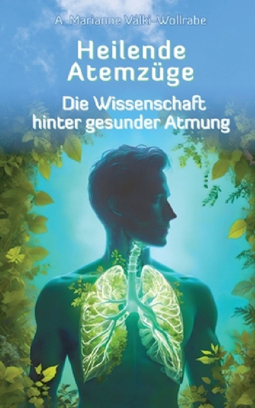 Heilende Atemzüge: Die Wissenschaft hinter gesunder Atmung by Alma Marianne Válki-Wollrabe