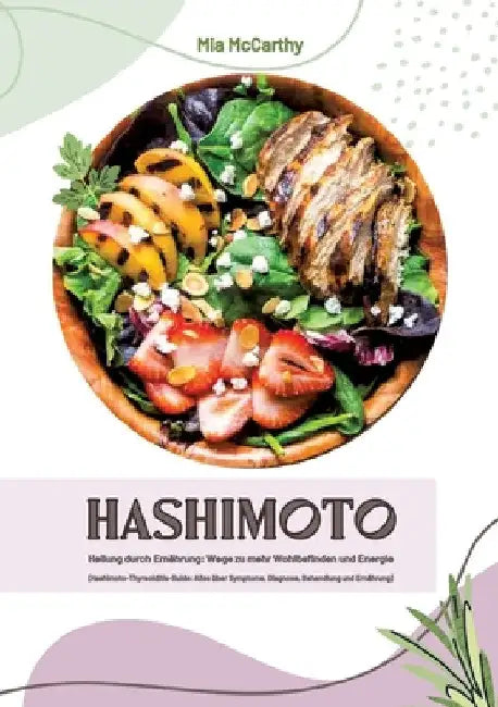 Hashimoto Heilung durch Ernährung: Wege zu mehr Wohlbefinden und Energie (Hashimoto-Thyreoiditis-Guide: Alles über Symptome, Diagnose, Behandlung und by Mia McCarthy