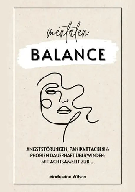 Angststörungen, Panikattacken und Phobien dauerhaft überwinden: Mit Achtsamkeit zur mentalen Balance by Madeleine Wilson