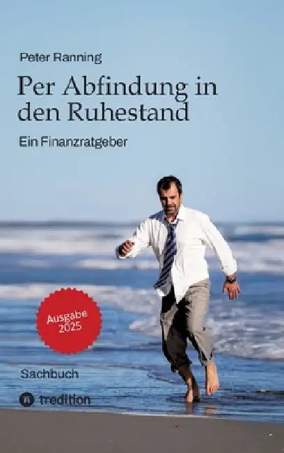 Per Abfindung in den Ruhestand - Ein Leitfaden zur Optimierung von Abfindungen, Steuern und Sozialversicherungen.: Ein Finanzratgeber - Basierend auf by Peter Ranning