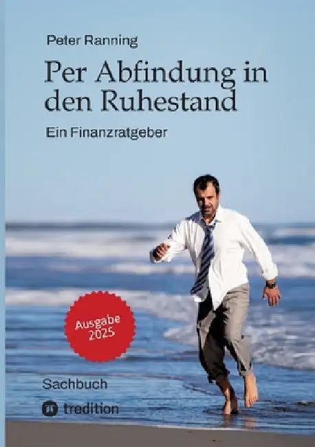 Per Abfindung in den Ruhestand - Ein Leitfaden zur Optimierung von Abfindungen, Steuern und Sozialversicherungen.: Ein Finanzratgeber - Basierend auf by Peter Ranning