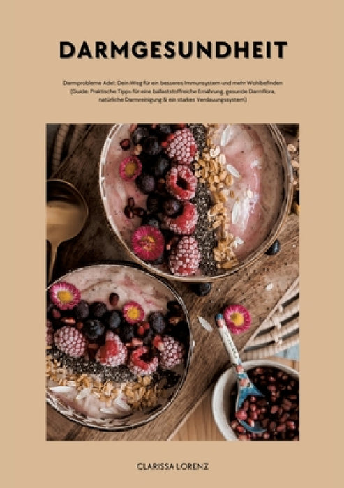 Darmgesundheit: Darmprobleme Ade!: Dein Weg für ein besseres Immunsystem und mehr Wohlbefinden (Praktische Tipps für eine ballaststoff by Clarissa Lorenz