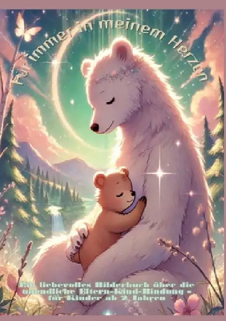 Für immer in meinem Herzen: Für immer bei dir: Liebevolle Tiergeschichten über die unendliche Eltern-Kind-Bindung - Vorlesebuch für Kinder ab 2 Ja by Lena Sternfeld