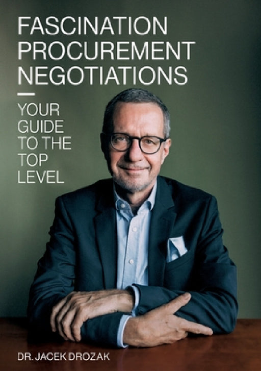 Fascination procurement negotiations: Your guide to the top level by Jacek Drozak