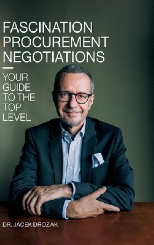 Fascination procurement negotiations: Your guide to the top level by Jacek Drozak