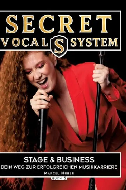Secret Vocal System 5: Stage & Performance - Dein Weg zur erfolgreichen Musikkarriere by Marcel Huber