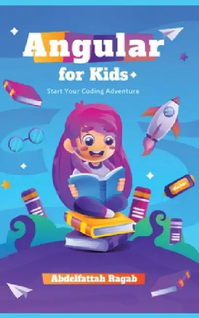 Angular for Kids: Start Your Coding Adventure by Abdelfattah Ragab