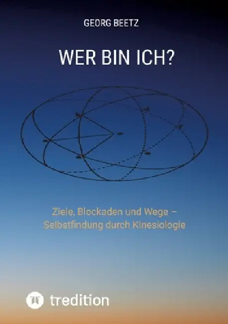 Wer bin Ich?: Ziele, Blockaden und Wege - Selbstfindung durch Kinesiologie by Georg Beetz