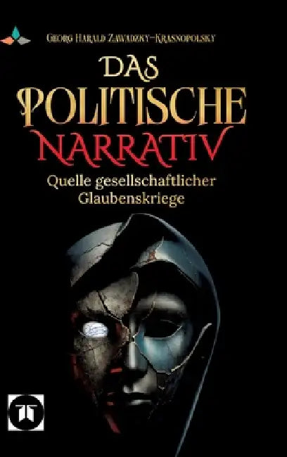 Das politische Narrativ: Quelle gesellschaftlicher Glaubenskriege by Ledstein Ag, Georg Harald Zawadzky-Krasnopolsky