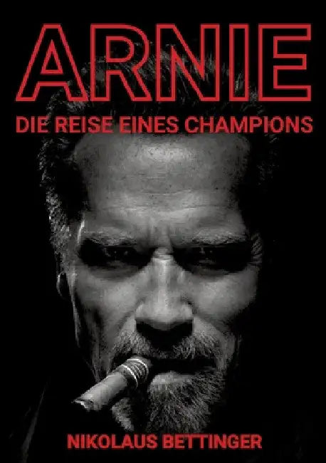 Arnie: Die Reise eines Champions by Nikolaus Bettinger