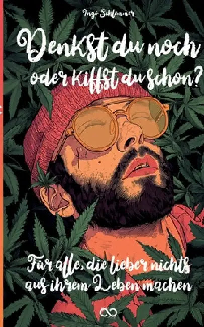 Denkst du noch oder kiffst du schon?: Für alle, die lieber nichts aus ihrem Leben machen by Infinity Gaze Studios