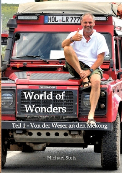 World of Wonders: Teil 1 - Von der Weser an den Mekong by Michael Stets