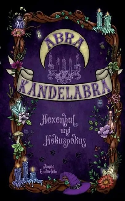Abra Kandelabra: Hexenhut und Hokuspokus by Jamie Enderlein