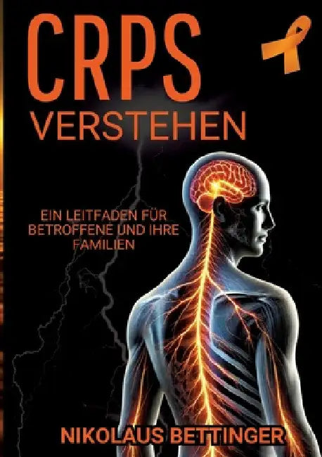 CRPS verstehen: Ein Leitfaden für Betroffene und ihre Familien by Nikolaus Bettinger
