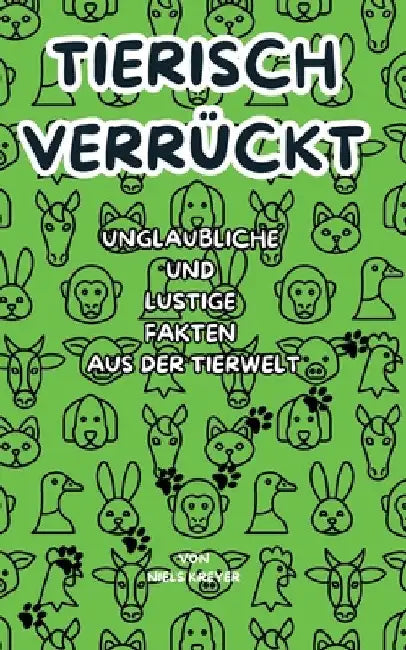 Tierisch verrückt: Unglaubliche und Lustige Fakten aus der Tierwelt by Niels Kreyer