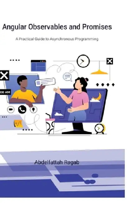 Angular Observables and Promises: A Practical Guide to Asynchronous Programming by Abdelfattah Ragab