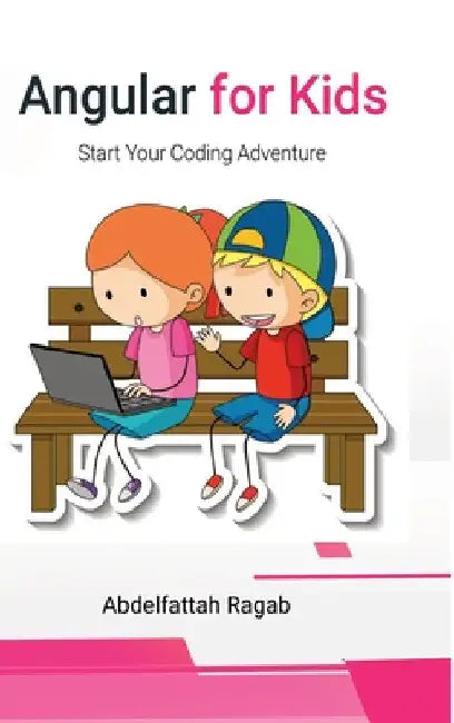 Angular for Kids: Start Your Coding Adventure by Abdelfattah Ragab