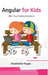 Angular for Kids: Start Your Coding Adventure by Abdelfattah Ragab