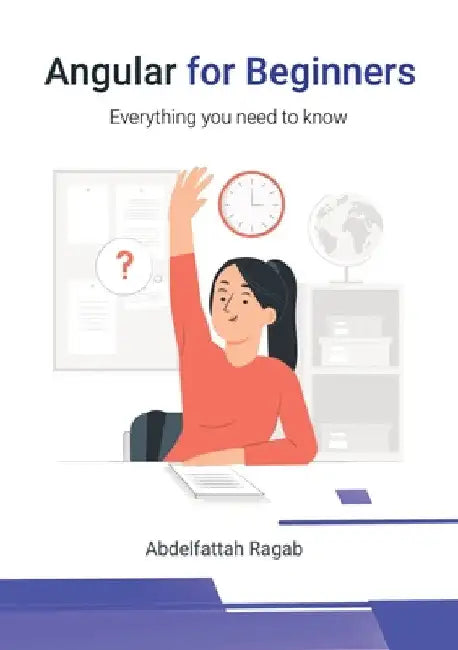 Angular for Beginners: Everything you need to know by Abdelfattah Ragab